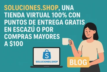 Soluciones.shop, una tienda virtual 100% con puntos de entrega gratis en Escazú o por compras mayores a $100